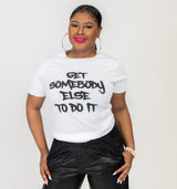 "Get Somebody Else to Do It" Tee Shirt
